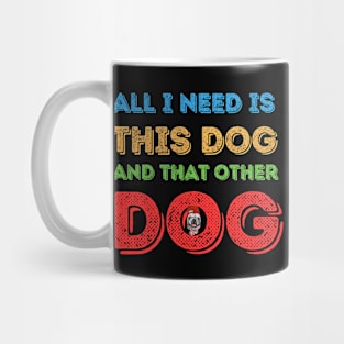 all i need is this dog and that other dog Mug